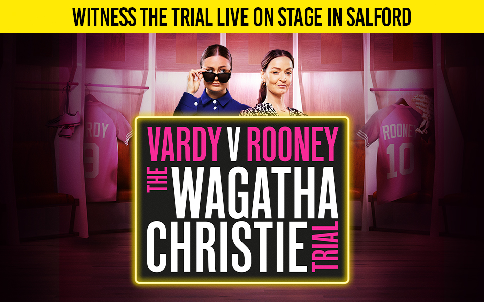 Vardy V Rooney The Wagatha Christie Trial Whats On The Lowry 