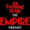 An Evening With The Empire Podcast